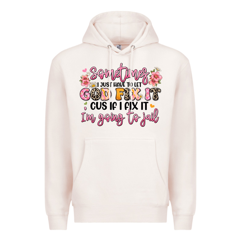 Sometimes I Just Have To Let God Fix It Premium Hoodie by JahusDesignShop | Teevron