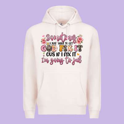 Sometimes I Just Have To Let God Fix It Premium Hoodie Designed By Jahusdesignshop