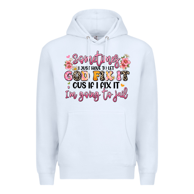 Sometimes I Just Have To Let God Fix It Premium Hoodie by JahusDesignShop | Teevron