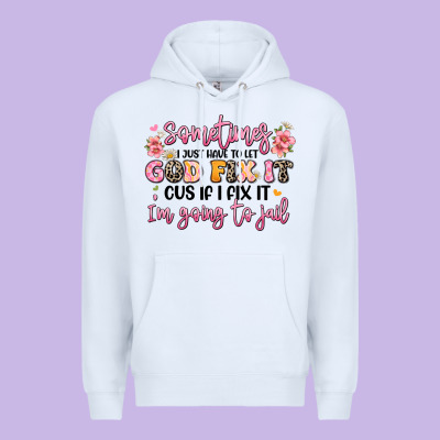 Sometimes I Just Have To Let God Fix It Premium Hoodie Designed By Jahusdesignshop
