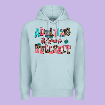 Adulting Is Some Bullshit Premium Hoodie Designed By Adodesignshop