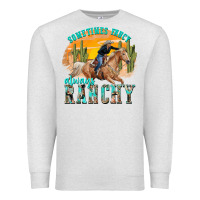 Oatmeal Heather sometimes fancy always ranchy Premium Sweatshirt - texasbilliewilder