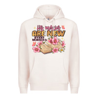 His Mercies Are New Every Morning Lamentations 3 2 Premium Hoodie | Teevron