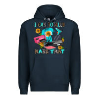 Navy i can totally make that Premium Hoodie - AdoDesignShop
