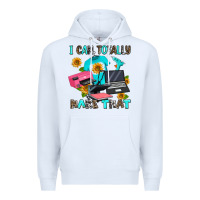 White i can totally make that Premium Hoodie - AdoDesignShop