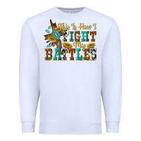 White this is how i fight my battles Premium Sweatshirt - texasbilliewilder