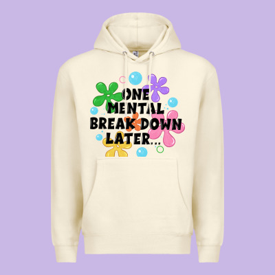 One Mental Break Down Later Premium Hoodie Designed By Jahusdesignshop