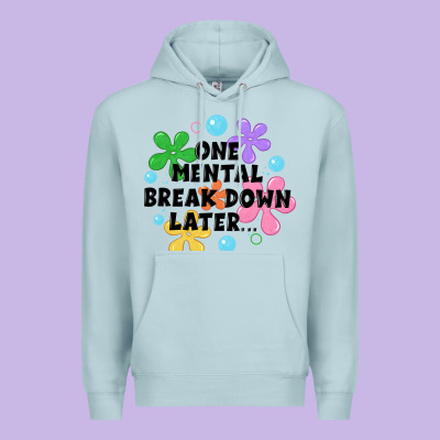 One Mental Break Down Later Premium Hoodie Designed By Jahusdesignshop
