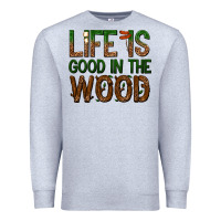 Heather Grey life is good in the wood Premium Sweatshirt - texasbilliewilder