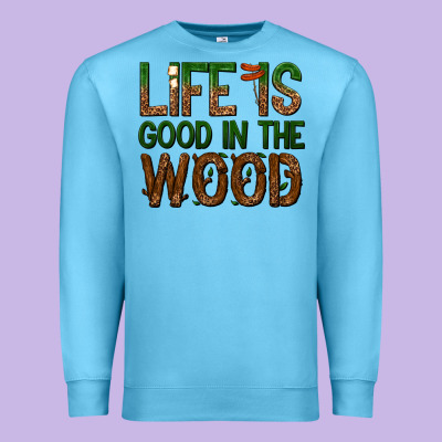 Premium Sweatshirt life is good in the wood