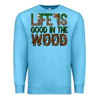 Ocean Blue life is good in the wood Premium Sweatshirt - texasbilliewilder