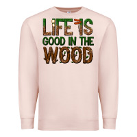 Pale Pink life is good in the wood Premium Sweatshirt - texasbilliewilder