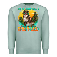 Seafoam life is better with a australian shepherd Premium Sweatshirt - texasbilliewilder