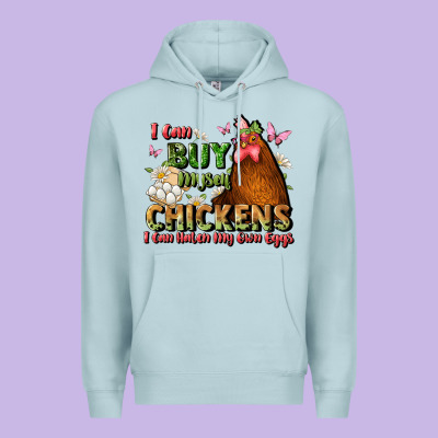 I Can Buy Myself Chickens I Can Hatch My Own Eggs Premium Hoodie Designed By Jahusdesignshop