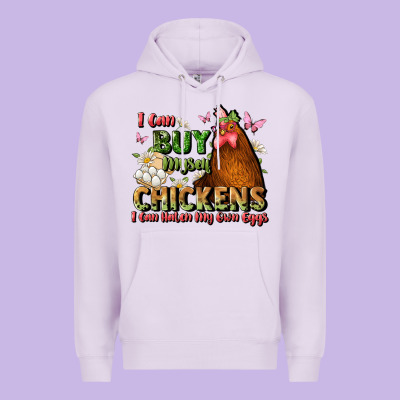 I Can Buy Myself Chickens I Can Hatch My Own Eggs Premium Hoodie Designed By Jahusdesignshop