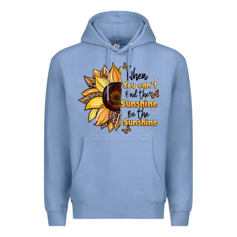 When You Can't Find The Sunshine Be The Sunshine Premium Hoodie by JahusDesignShop | Teevron