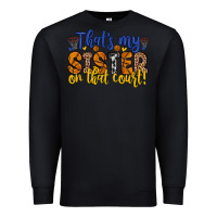 Black that s my sister on that court Premium Sweatshirt - Zillion Design Studio