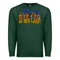 Sports Green that s my sister on that court Premium Sweatshirt - Zillion Design Studio