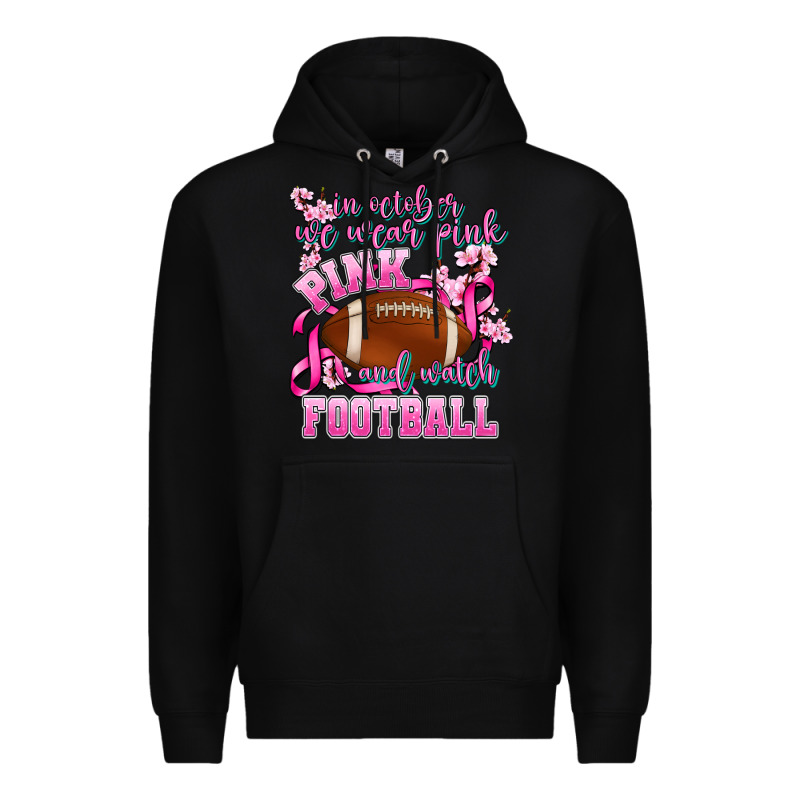 In October We Wear Pink And Watch Football Premium Hoodie by AdoDesignShop | Teevron
