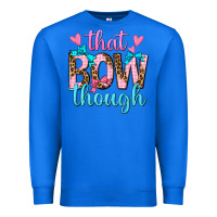 True Royal that bow though Premium Sweatshirt - texasbilliewilder