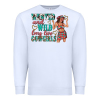 Wanted And Wild Long Live Cowgirls Premium Sweatshirt | Teevron