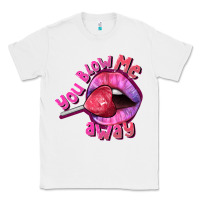 White You Blow Me Away Valentines Day Classic Tee - FaDigitalArtStudio