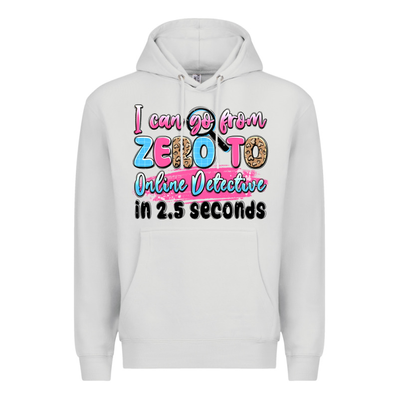 I Can Go From Zero To Online Detective In 2.5 Seco Premium Hoodie by JahusDesignShop | Teevron