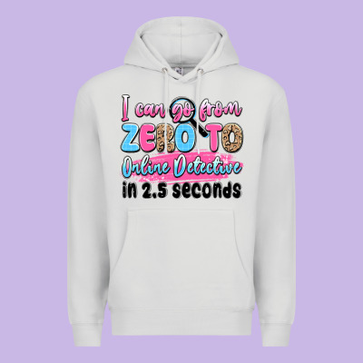 I Can Go From Zero To Online Detective In 2.5 Seco Premium Hoodie Designed By Jahusdesignshop