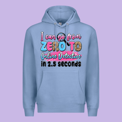 I Can Go From Zero To Online Detective In 2.5 Seco Premium Hoodie Designed By Jahusdesignshop