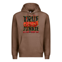 Chestnut true crime junkie all day every day Premium Hoodie - JahusDesignShop