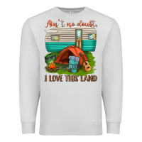 Dove Grey ain t no doubt i love this land Premium Sweatshirt - texasbilliewilder
