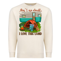 Sandshell ain t no doubt i love this land Premium Sweatshirt - texasbilliewilder