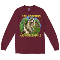 Burgundy i like raccoons and 3 people Long Sleeve Tee - BarkalooDesign