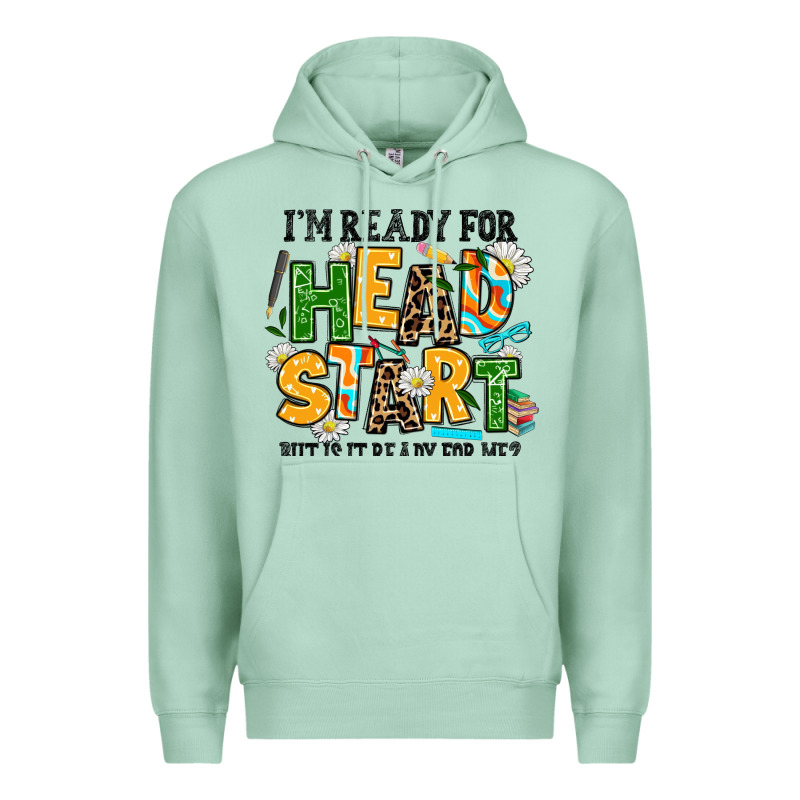 I Am Ready For Head Start But Is It Ready For Me Premium Hoodie by AdoDesignShop | Teevron