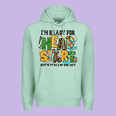 I Am Ready For Head Start But Is It Ready For Me Premium Hoodie Designed By Adodesignshop