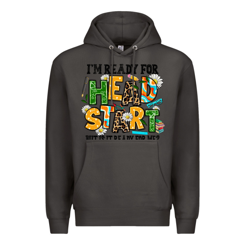 I Am Ready For Head Start But Is It Ready For Me Premium Hoodie by AdoDesignShop | Teevron