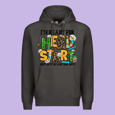 I Am Ready For Head Start But Is It Ready For Me Premium Hoodie Designed By Adodesignshop
