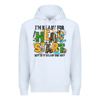 White i am ready for head start but is it ready for me Premium Hoodie - AdoDesignShop