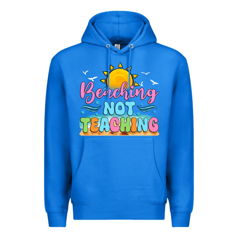 Beaching Not Teaching Premium Hoodie by JahusDesignShop | Teevron