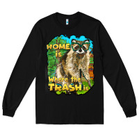 Black raccoon home is where the trash is Long Sleeve Tee - BarkalooDesign