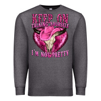 Charcoal Heather keep on talking yourself im not pretty western Premium Sweatshirt - texasbilliewilder