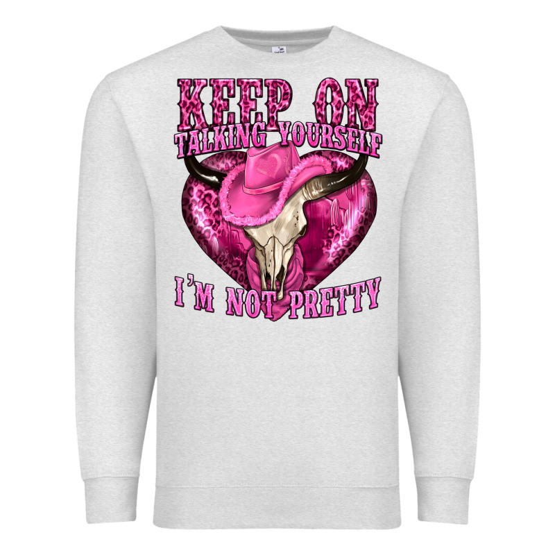 Keep On Talking Yourself Im Not Pretty Western Premium Sweatshirt by texasbilliewilder | Teevron