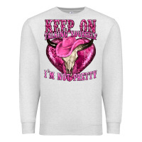 Oatmeal Heather keep on talking yourself im not pretty western Premium Sweatshirt - texasbilliewilder