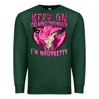 Sports Green keep on talking yourself im not pretty western Premium Sweatshirt - texasbilliewilder