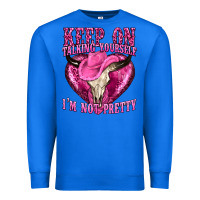 True Royal keep on talking yourself im not pretty western Premium Sweatshirt - texasbilliewilder