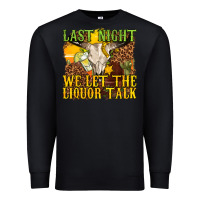 Black last night we let the liquor talk western Premium Sweatshirt - texasbilliewilder