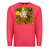 Cardinal last night we let the liquor talk western Premium Sweatshirt - texasbilliewilder