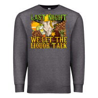 Charcoal Heather last night we let the liquor talk western Premium Sweatshirt - texasbilliewilder
