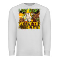 Dove Grey last night we let the liquor talk western Premium Sweatshirt - texasbilliewilder