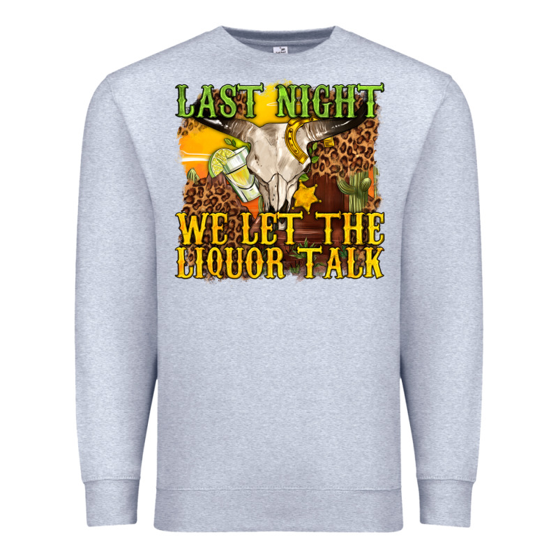 Last Night We Let The Liquor Talk Western Premium Sweatshirt by texasbilliewilder | Teevron